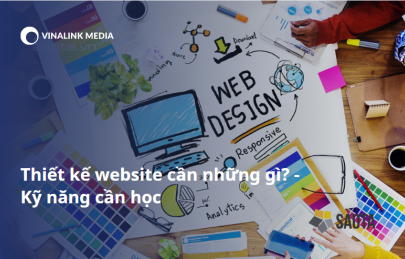 Thiết kế website cần những gì? Những kỹ năng cần học